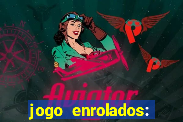 jogo enrolados: problema em dobro